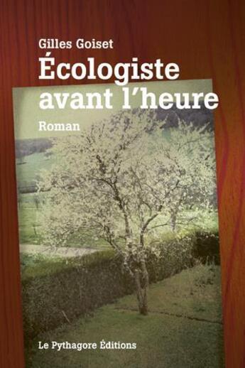 Couverture du livre « Écologiste avant l'heure » de Gilles Goiset aux éditions Le Pythagore