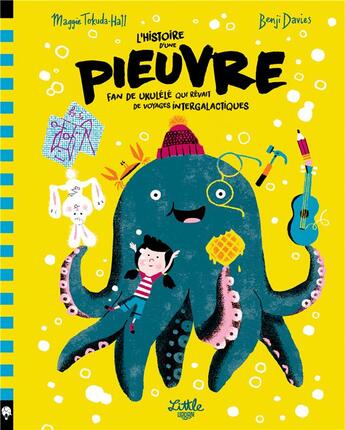 Couverture du livre « L'histoire d'une pieuvre ; fan de ukulele qui rêvait de voyages intergalactiques » de Benji Davies et Maggie Tokuda-Hall aux éditions Little Urban