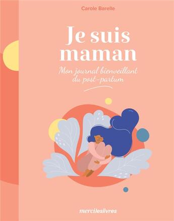 Couverture du livre « Je suis maman : mon journal bienveillant du post-partum » de  aux éditions Mercileslivres