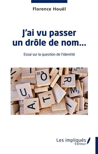 Couverture du livre « J'ai vu passer un drôle de nom : essai sur la question de l'identité » de Florence Houel aux éditions Les Impliques