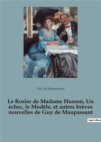 Couverture du livre « Le rosier de madame husson, un echec, le modele, et autres breves nouvelles de guy de maupassant » de De Maupassant aux éditions Culturea