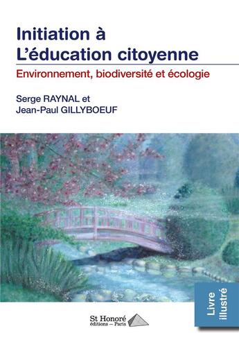 Couverture du livre « L'initiation à l'éducation citoyenne ; environnement, biodiversité et écologie » de Serge Raynal et Jean-Paul Gillyboeuf aux éditions Saint Honore Editions