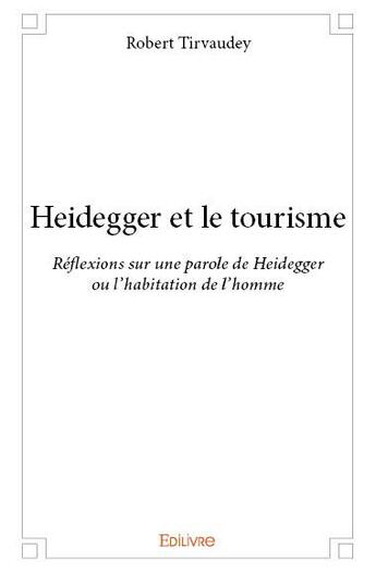 Couverture du livre « Heidegger et le tourisme » de Robert Tirvaudey aux éditions Edilivre