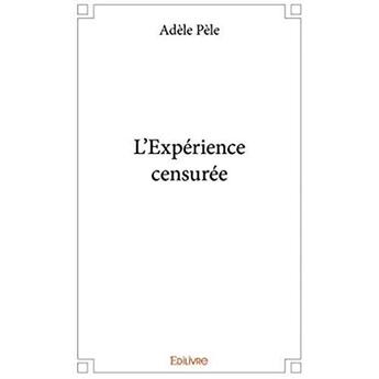 Couverture du livre « L'expérience censurée » de Adele Pele aux éditions Edilivre