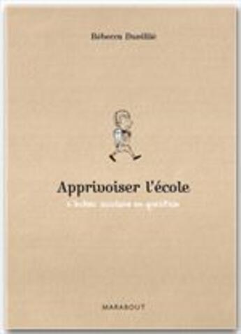 Couverture du livre « Apprivoiser l'école » de Rebecca Duvillie aux éditions Marabout