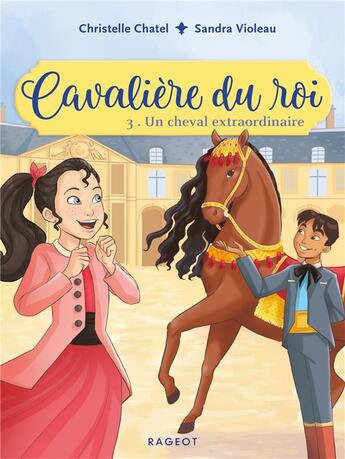 Couverture du livre « Cavalière du roi Tome 3 : un cheval extraordinaire » de Christelle Chatel et Sandra Violeau aux éditions Rageot