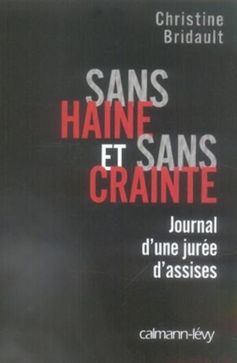 Couverture du livre « Sans haine et sans crainte ; journal d'une jurée d'assisses » de Christine Bridault aux éditions Calmann-levy