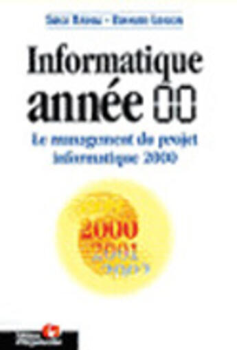 Couverture du livre « Informatique Annee 00. Le Management Du Projet Informatique 2000 » de Serge Raynal et Bernard Lonjon aux éditions Organisation