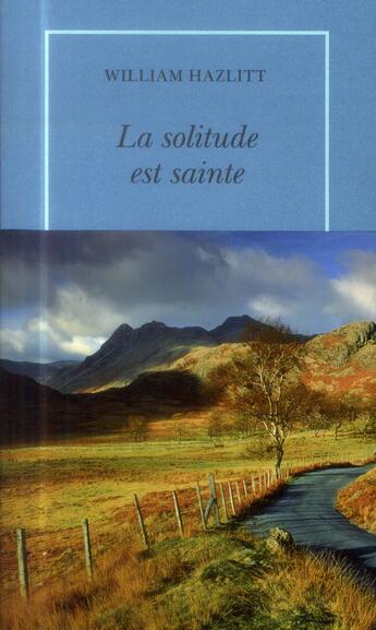 Couverture du livre « La solitude est sainte » de William Hazlitt aux éditions Table Ronde