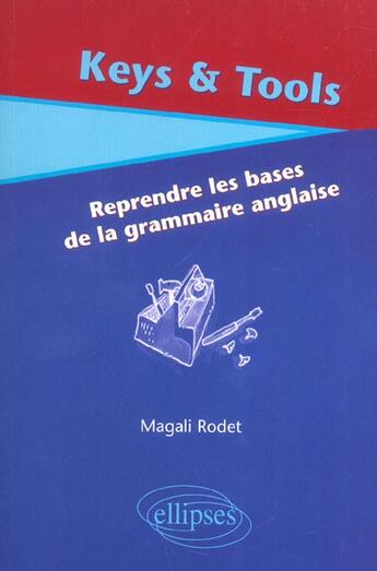 Couverture du livre « Keys & tools (reprendre les bases de la grammaire anglaise) » de Magali Rodet aux éditions Ellipses