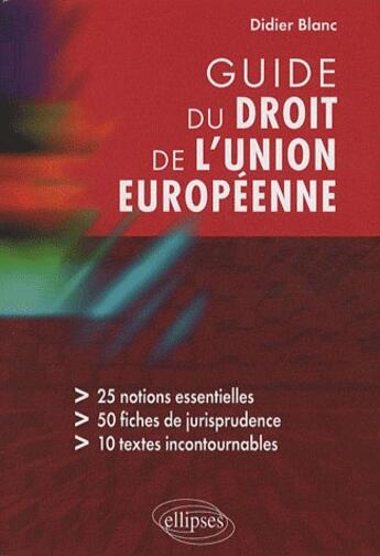 Couverture du livre « Guide du droit de l'union européenne » de Didier Blanc aux éditions Ellipses