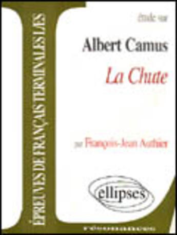 Couverture du livre « La chute » de Albert Camus et François-Jean Authier aux éditions Ellipses