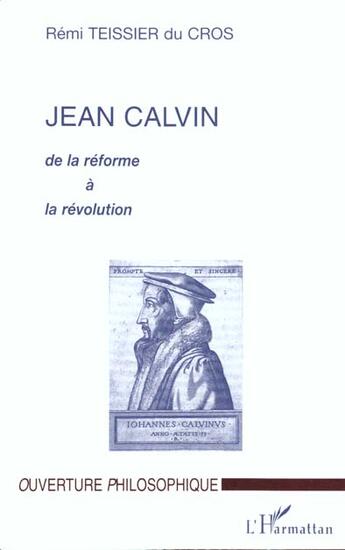 Couverture du livre « Jean Calvin ; de la réforme à la révolution » de Remi Teissier Du Cros aux éditions L'harmattan