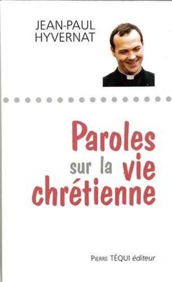 Couverture du livre « Paroles sur la vie chrétienne » de Jean-Paul Hyvernat aux éditions Tequi