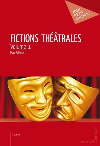 Couverture du livre « Fictions théâtrales t.1 » de Marc Fafiotte aux éditions Publibook