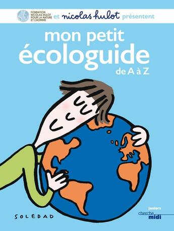 Couverture du livre « Mon petit écologuide de A à Z » de Nicolas Hulot aux éditions Cherche Midi