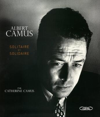Couverture du livre « Albert Camus ; solitaire et solidaire » de Catherine Camus aux éditions Michel Lafon