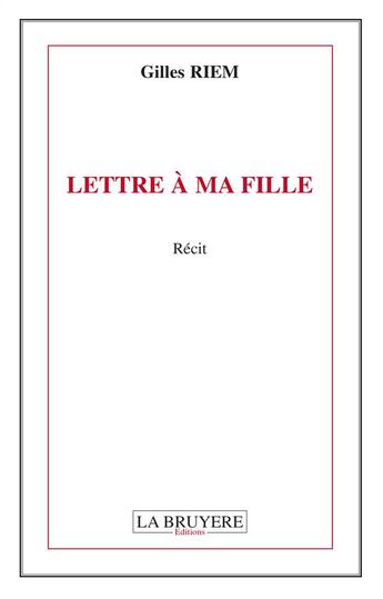 Couverture du livre « Lettre à ma fille » de Gilles Riem aux éditions La Bruyere