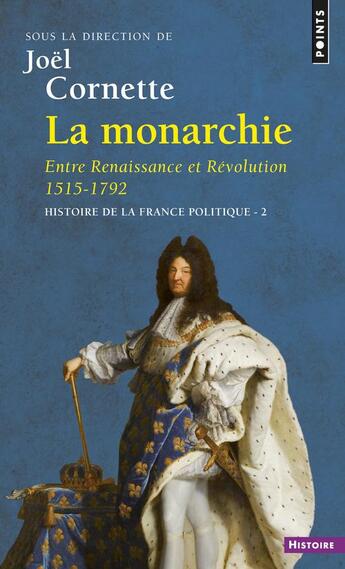 Couverture du livre « Histoire de la france politique t.2 ; la monarchie ; entre renaissance et révolution, 1515-1792 » de Joel Cornette aux éditions Points