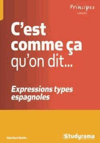 Couverture du livre « C'est comme ça qu'on dit... ; expressions types espagnoles » de Maribel Molio aux éditions Studyrama