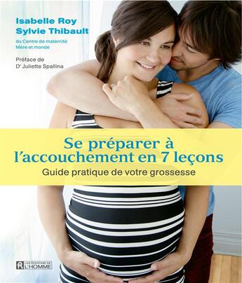 Couverture du livre « Se préparer à l'accouchement en 7 leçons » de Isabelle Roy et Sylvie Thibault aux éditions Editions De L'homme