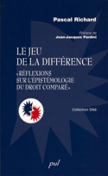 Couverture du livre « Le jeu de la difference. reflexions sur l'epistemologie du droit » de Pascal Richard aux éditions Presses De L'universite De Laval