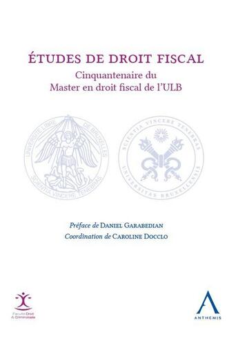 Couverture du livre « Études de droit fiscal ; cinquantenaire du master en droit fiscal de l'ULB » de Caroline Docclo et Collectif aux éditions Anthemis