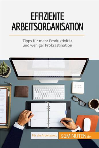 Couverture du livre « Effiziente Arbeitsorganisation : Tipps für mehr Produktivität und weniger Prokrastination » de Isabelle Aussant aux éditions 50minuten.de