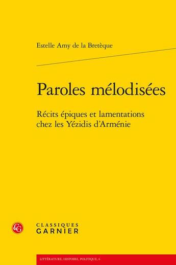 Couverture du livre « Paroles mélodisées ; récits épiques et lamentations chez les Yezidis d'Arménie » de Estelle Amy De La Breteque aux éditions Classiques Garnier