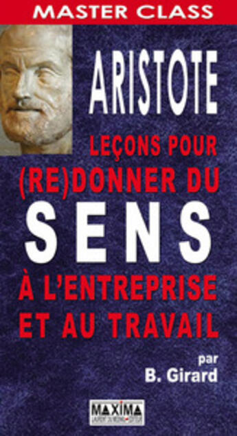 Couverture du livre « Aristote ; leçons pour (re)donner du sens à l'entreprise et au travail » de Bernard Girard aux éditions Maxima