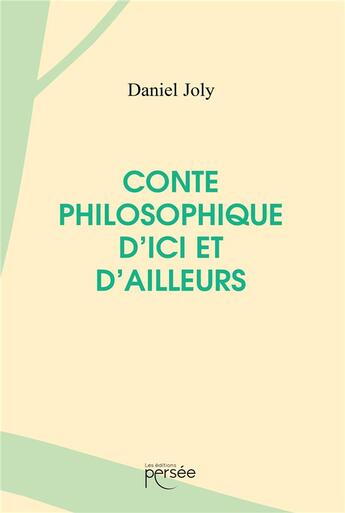 Couverture du livre « Conte philosophique d'ici et d'ailleurs » de Daniel Joly aux éditions Persee