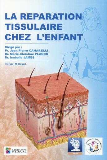 Couverture du livre « La réparation tissulaire chez l'enfant » de Jean-Pierre Canarelli et Marie-Christine Plancq et Isabelle James aux éditions Sauramps Medical