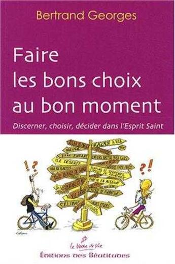 Couverture du livre « Faire les bons choix aux bons moments ; discerner, choisir, décider dans l'esprit saint » de Bertrand Georges aux éditions Des Beatitudes