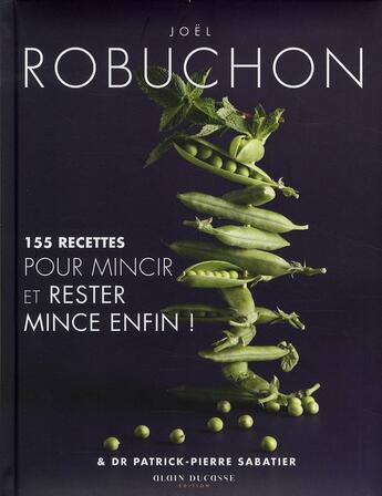 Couverture du livre « 155 recettes pour mincir et rester mince enfin ! » de Robuchon/Sabatier aux éditions Alain Ducasse