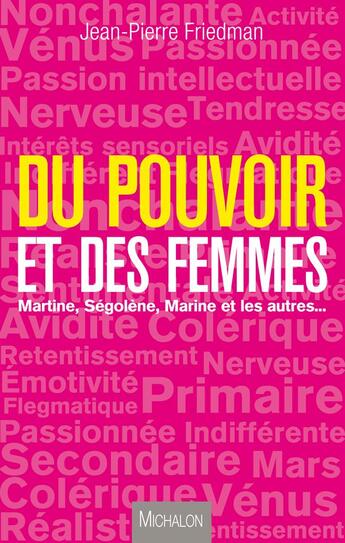 Couverture du livre « Du pouvoir et des femmes ; Martine, Ségolene, Marine et les autres... » de Jean-Pierre Friedman aux éditions Michalon