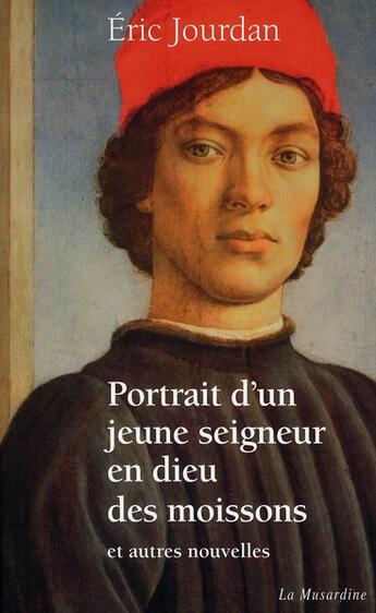 Couverture du livre « Portrait d'un jeune seigneur en dieu des moissons ; et autres nouvelles » de Eric Jourdan aux éditions La Musardine