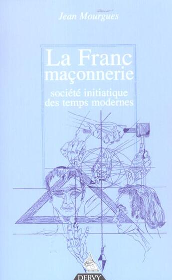 Couverture du livre « La franc-maconnerie, societe initiatique des temps modernes » de Mourgues/Bauer aux éditions Dervy