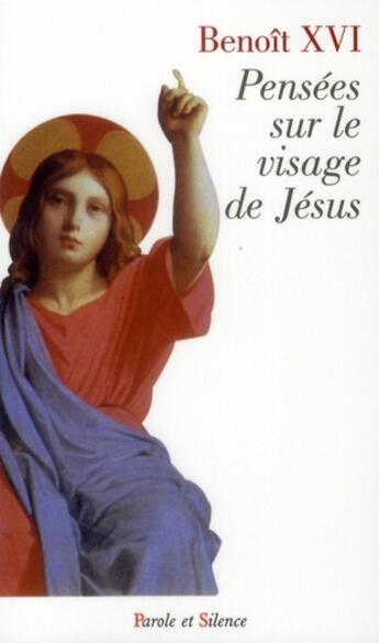 Couverture du livre « Pensées sur le visage de Jésus » de Benoit Xvi aux éditions Parole Et Silence