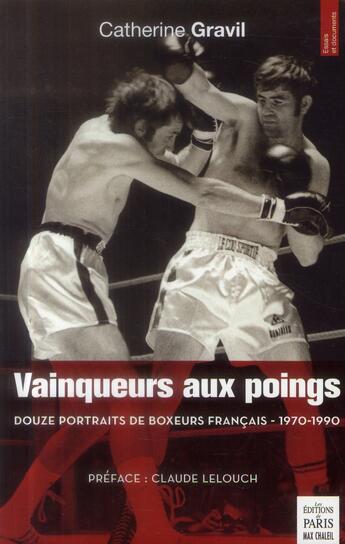 Couverture du livre « Vainqueurs aux poings ; douze portraits de boxeurs français (1970-1990) » de Catherine Gravil aux éditions Paris