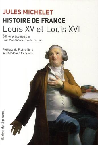 Couverture du livre « Histoire de France Tome 17 ; Louis XV et Louis XVI » de Paule Petitier et Jules Michelet et Paul Viallaneix aux éditions Des Equateurs