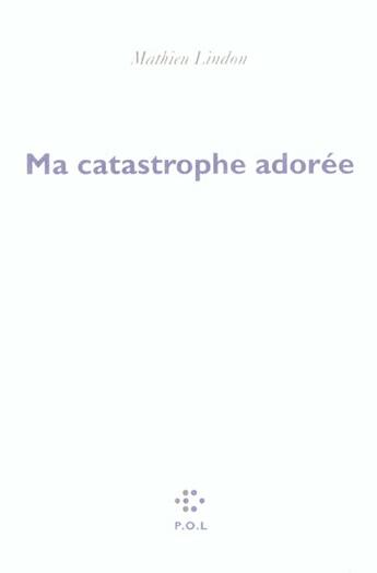 Couverture du livre « Ma catastrophe adorée » de Mathieu Lindon aux éditions P.o.l