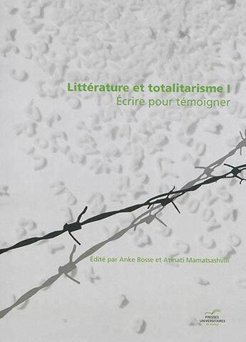 Couverture du livre « Litterature et totalitarisme 1. ecrire pour temoigner » de Anke Bosse aux éditions Pu De Namur