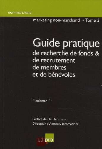 Couverture du livre « Marketing non marchand t.3 ; guide pratique de recherche de fonds et de recrutement de membres et de bénévoles » de Francois Meuleman aux éditions Cci De Liege Edipro