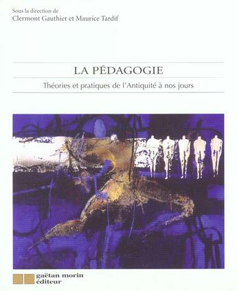 Couverture du livre « La pédagogie ; théories et pratiques de l'Antiquité à nos jours » de Clermont Gauthier et Maurice Tardif aux éditions Gaetan Morin