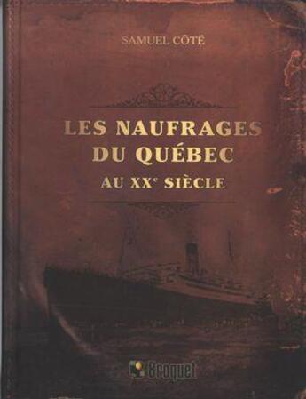 Couverture du livre « Les naufrages du Québec au XXe siècle » de Samuel Cote aux éditions Broquet