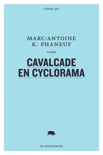 Couverture du livre « Cavalcade en cyclorama » de Marc-Antoine Phaneuf aux éditions Le Quartanier