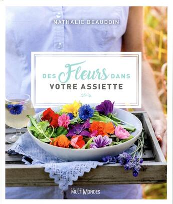 Couverture du livre « Des fleurs dans votre assiette » de Nathalie Beaudoin aux éditions Multimondes