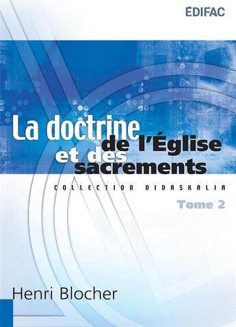 Couverture du livre « La doctrine de l'Église et des sacrements. Tome 2 » de Henri Blocher aux éditions Edifac