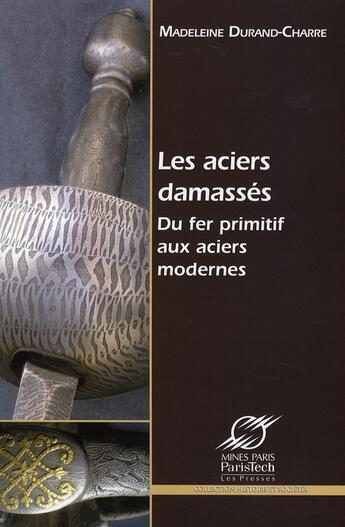 Couverture du livre « Les aciers damasses. du fer primitif aux aciers modernes » de Durand-Charre M aux éditions Presses De L'ecole Des Mines