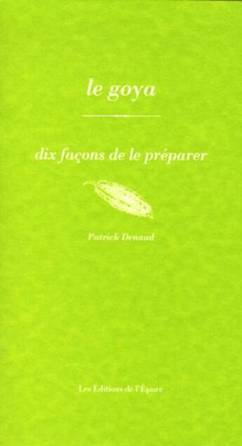 Couverture du livre « Le goya, dix façons de le préparer » de Patrick Denaud aux éditions Epure